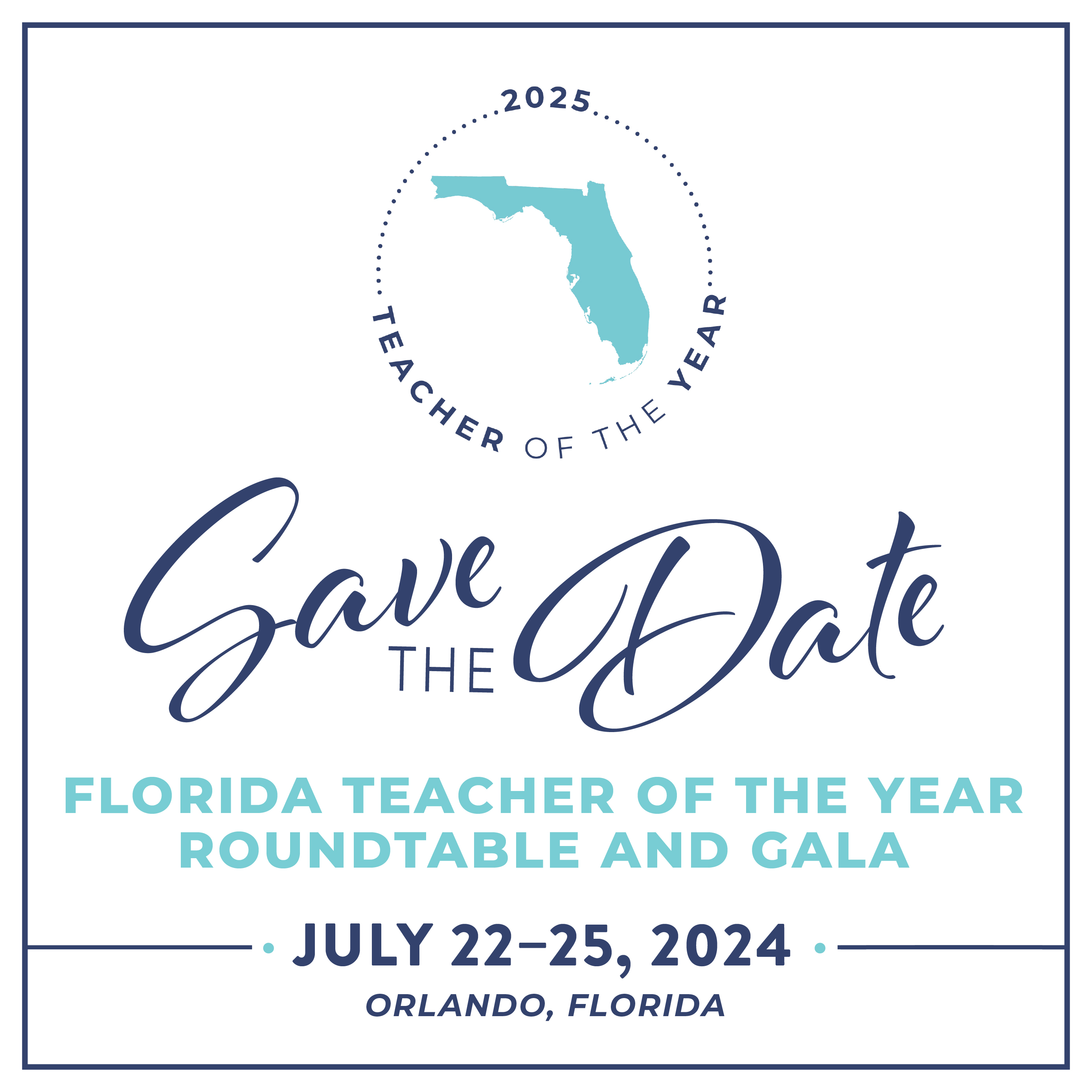 2025 Teacher of the Year Save the Date - Florida Teacher of the Year Roundtable and Gala - July 22-25, 2024 - Orlando, FL